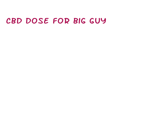 cbd dose for big guy