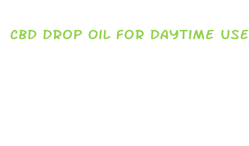 cbd drop oil for daytime use