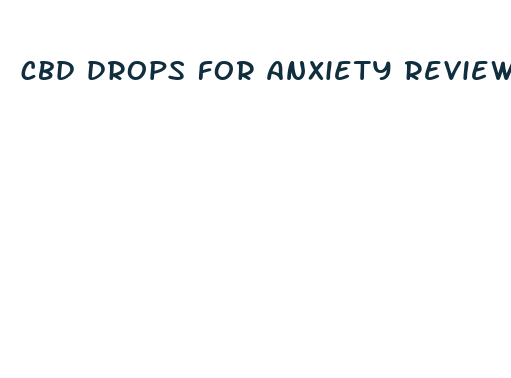 cbd drops for anxiety reviews