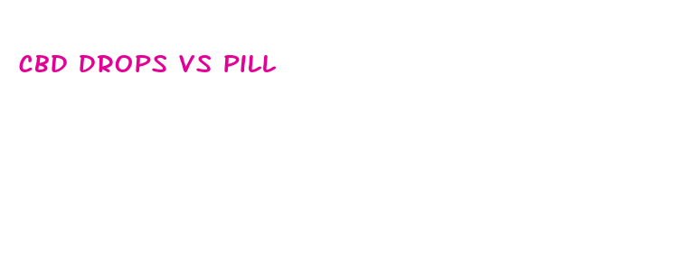 cbd drops vs pill