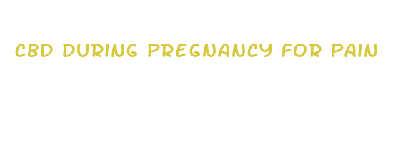 cbd during pregnancy for pain