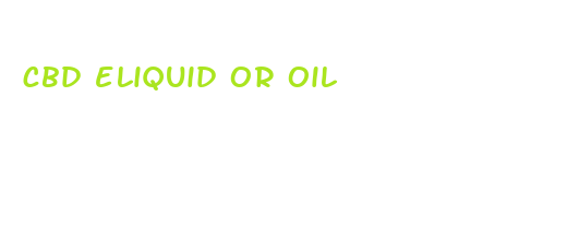 cbd eliquid or oil