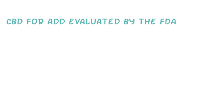 cbd for add evaluated by the fda