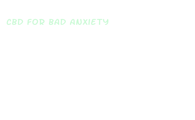 cbd for bad anxiety