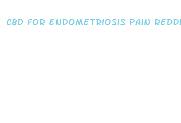 cbd for endometriosis pain reddit