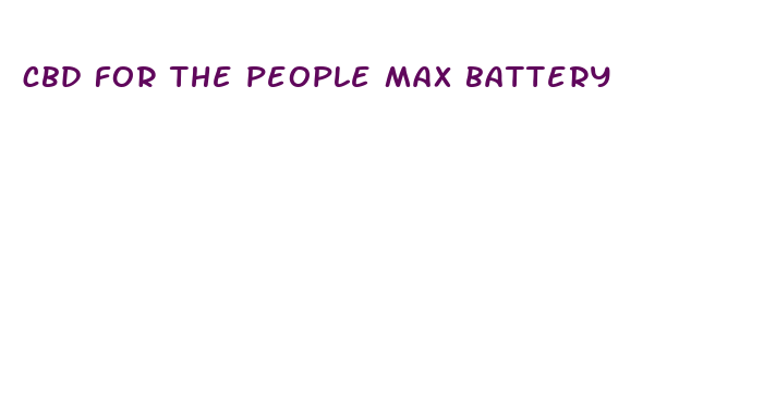 cbd for the people max battery