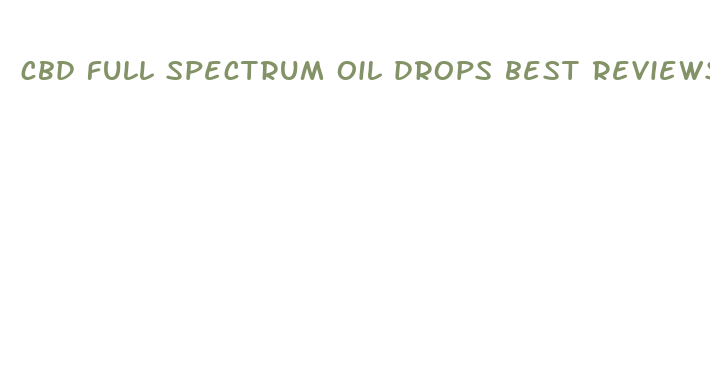 cbd full spectrum oil drops best reviews