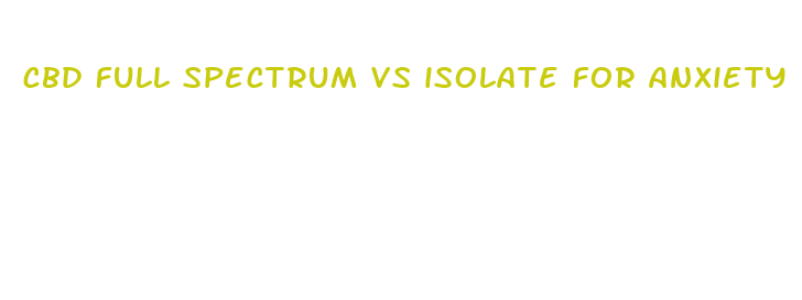 cbd full spectrum vs isolate for anxiety