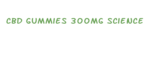 cbd gummies 300mg science