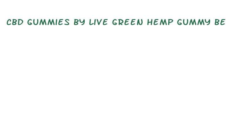 cbd gummies by live green hemp gummy bears 2024mg