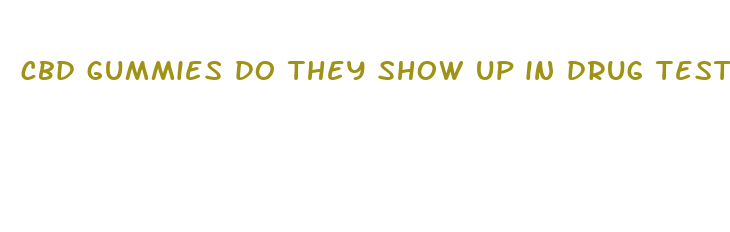 cbd gummies do they show up in drug test