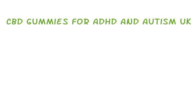 cbd gummies for adhd and autism uk