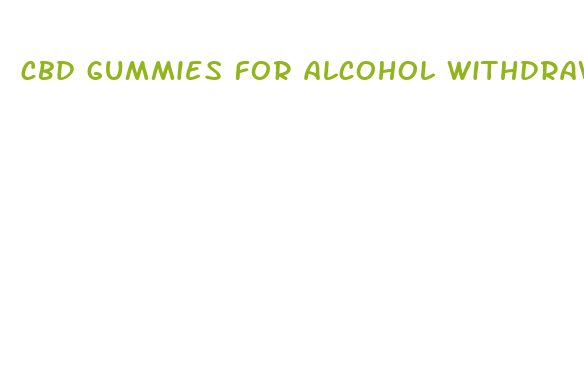 cbd gummies for alcohol withdrawal