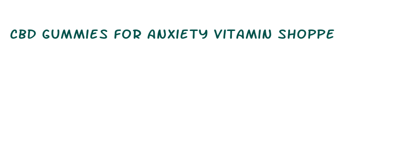 cbd gummies for anxiety vitamin shoppe