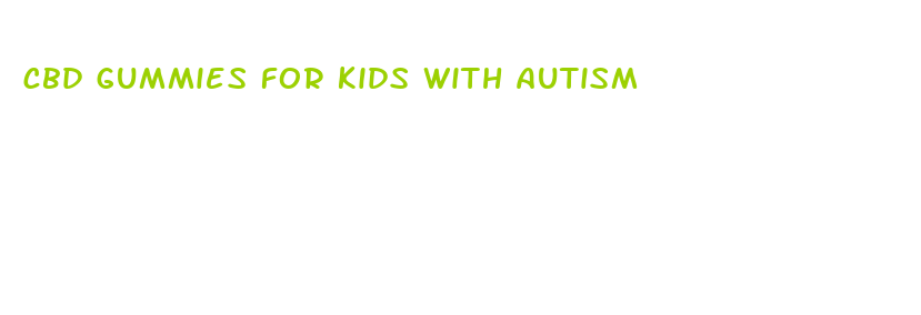 cbd gummies for kids with autism