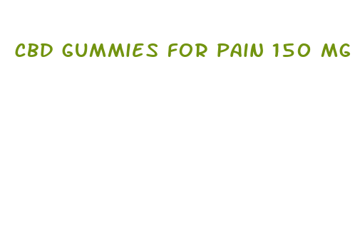 cbd gummies for pain 150 mg