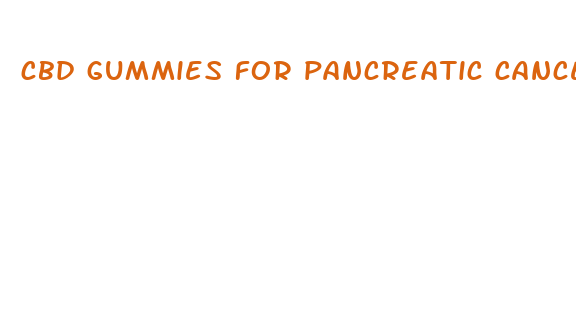 cbd gummies for pancreatic cancer