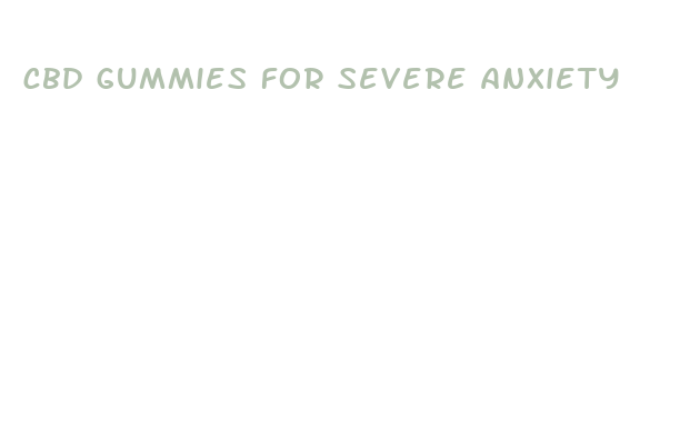 cbd gummies for severe anxiety