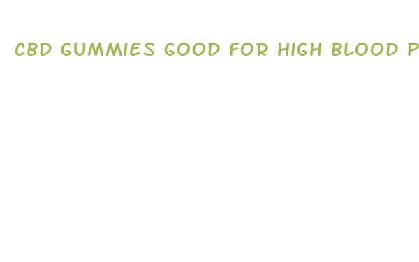 cbd gummies good for high blood pressure