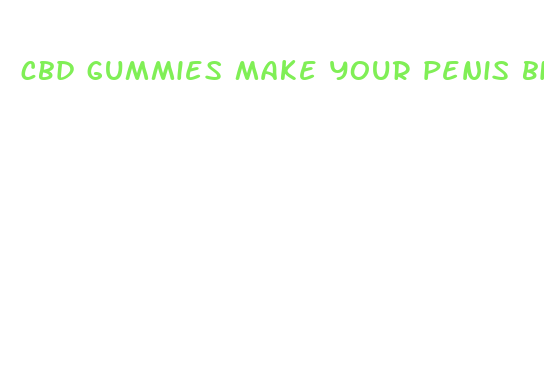 cbd gummies make your penis bigger