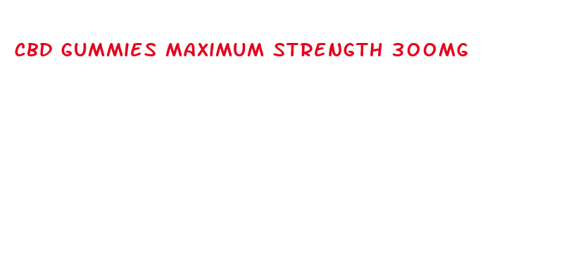 cbd gummies maximum strength 300mg