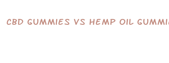 cbd gummies vs hemp oil gummies