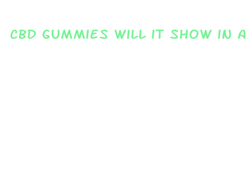 cbd gummies will it show in a drug test