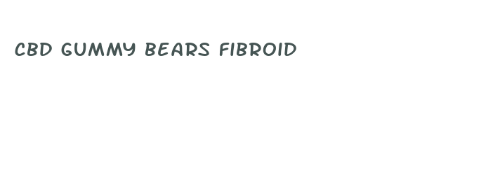 cbd gummy bears fibroid