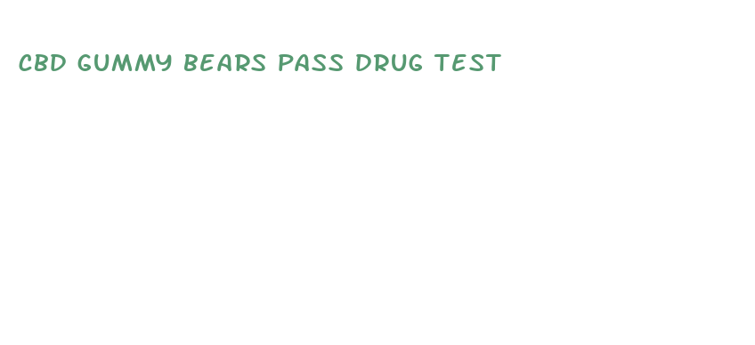 cbd gummy bears pass drug test