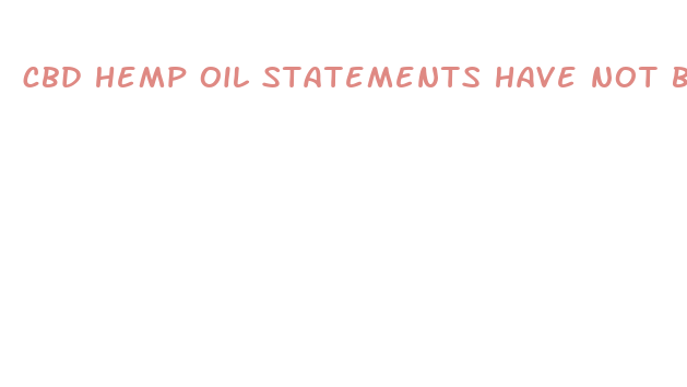 cbd hemp oil statements have not been evaluated