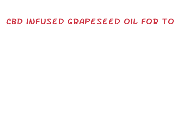 cbd infused grapeseed oil for topicals