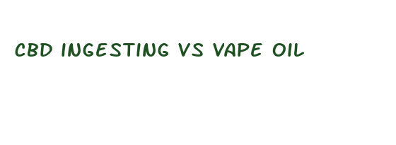 cbd ingesting vs vape oil