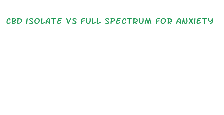 cbd isolate vs full spectrum for anxiety