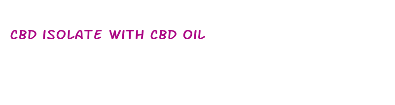 cbd isolate with cbd oil