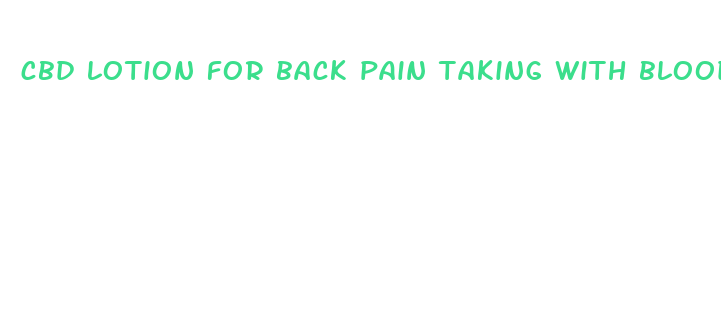 cbd lotion for back pain taking with blood thinners