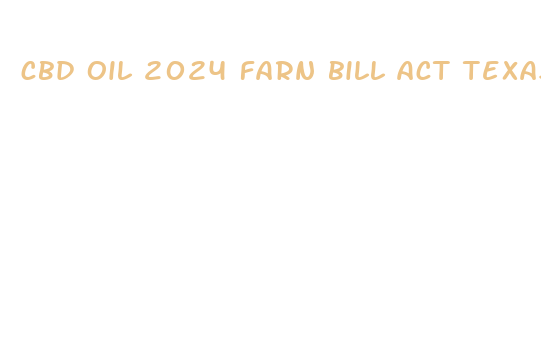 cbd oil 2024 farn bill act texas