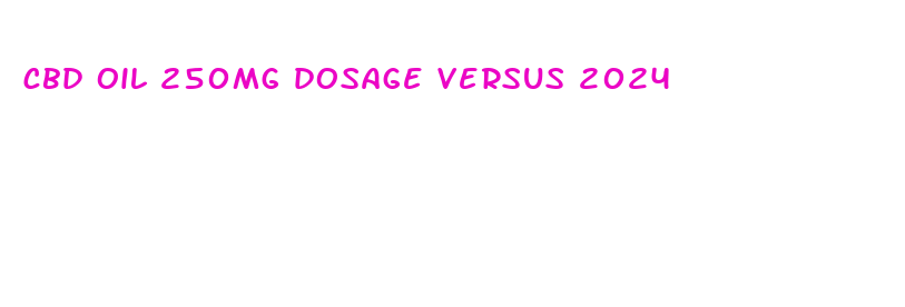 cbd oil 250mg dosage versus 2024