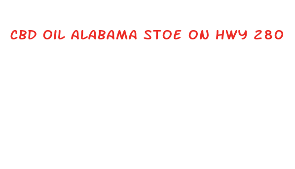 cbd oil alabama stoe on hwy 280