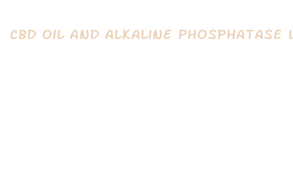 cbd oil and alkaline phosphatase levels