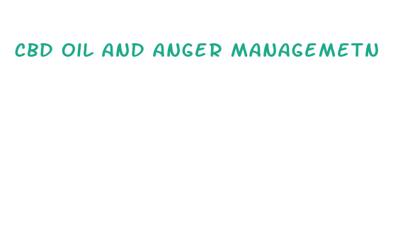 cbd oil and anger managemetn