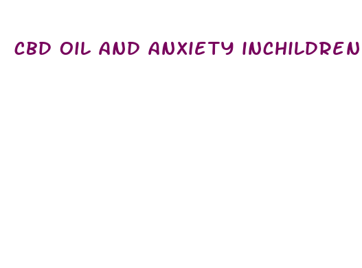 cbd oil and anxiety inchildren