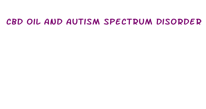 cbd oil and autism spectrum disorder