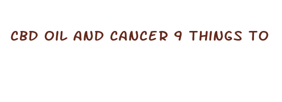 cbd oil and cancer 9 things to