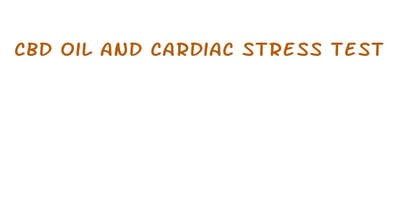 cbd oil and cardiac stress test