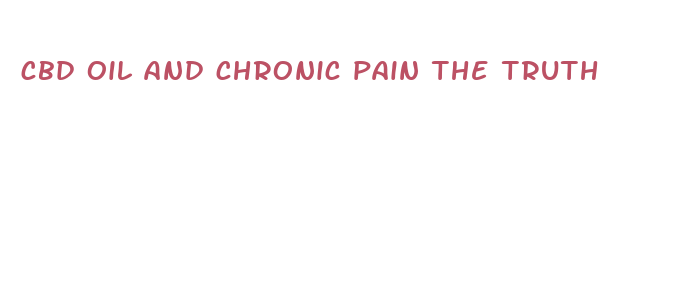 cbd oil and chronic pain the truth