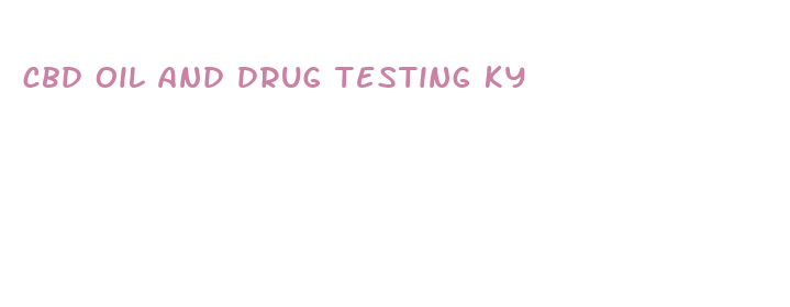 cbd oil and drug testing ky