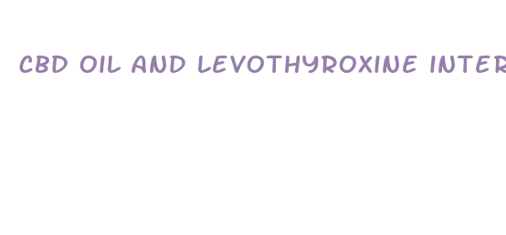 cbd oil and levothyroxine interaction