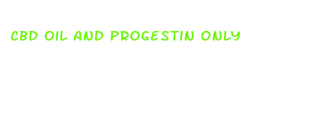 cbd oil and progestin only