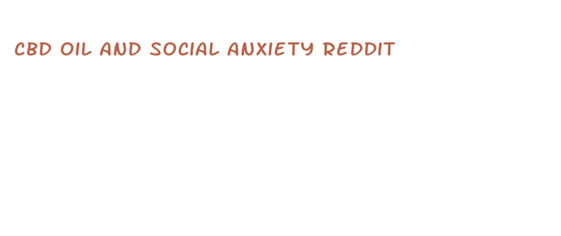 cbd oil and social anxiety reddit