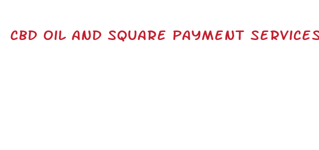 cbd oil and square payment services